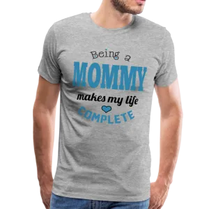 Being a Mommy Makes My Life Complete Men's Premium T-Shirt