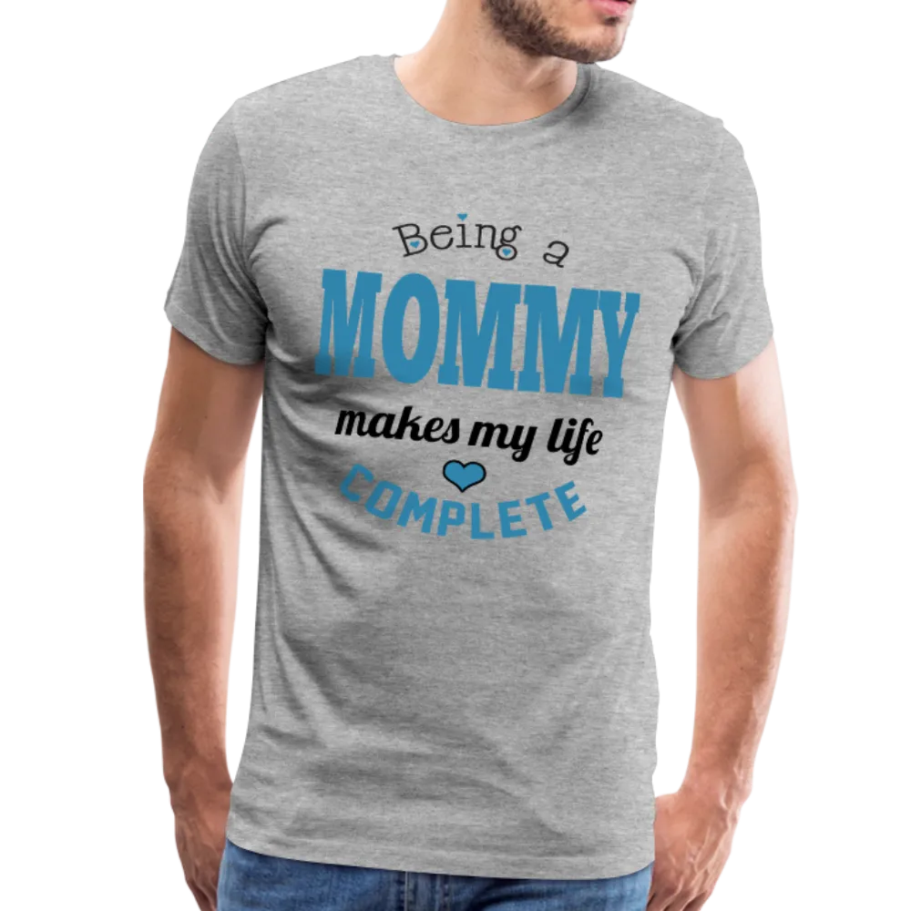 Being a Mommy Makes My Life Complete Men's Premium T-Shirt
