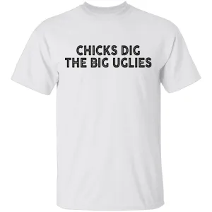 Chicks Dig The Big Uglies T-Shirt