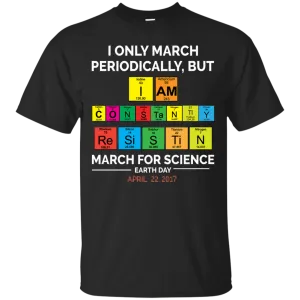 I Only March Periodically But March for Science shirt