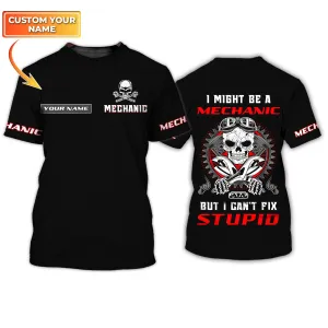 I'm A Mechanic I Can't Fix Stupid 3D Shirts Personalized Name