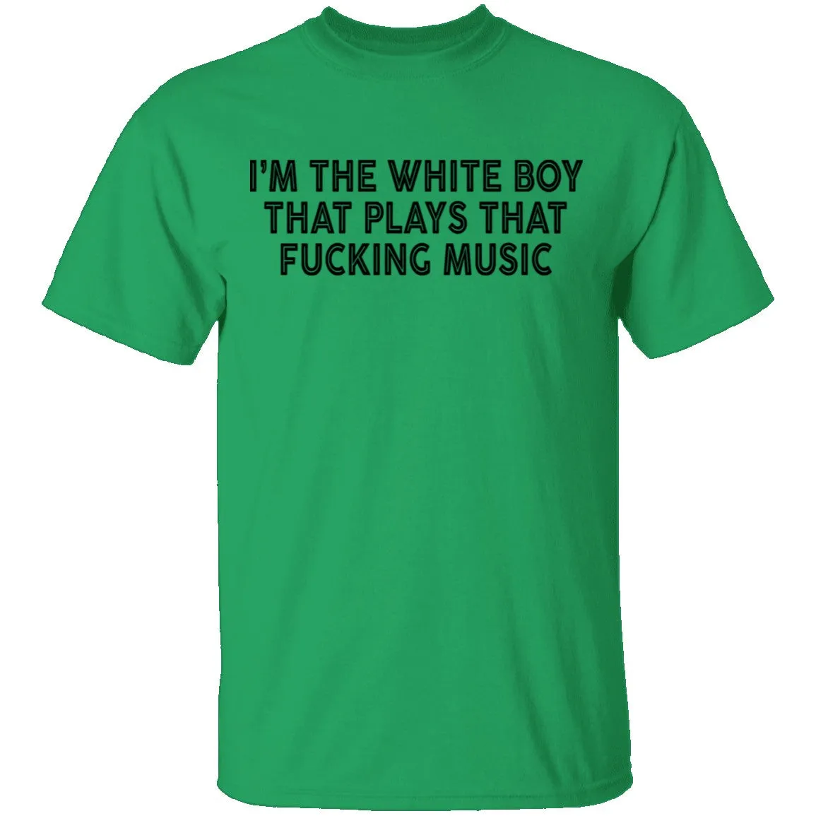 I'm The White Boy That Plays That Fucking Music T-Shirt