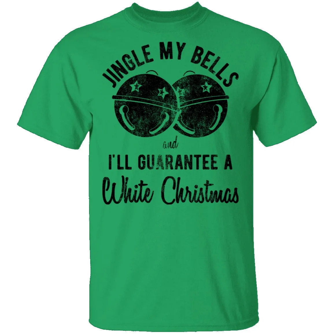 Jingle My Bells I'll Guarantee A White Christmas T-Shirt