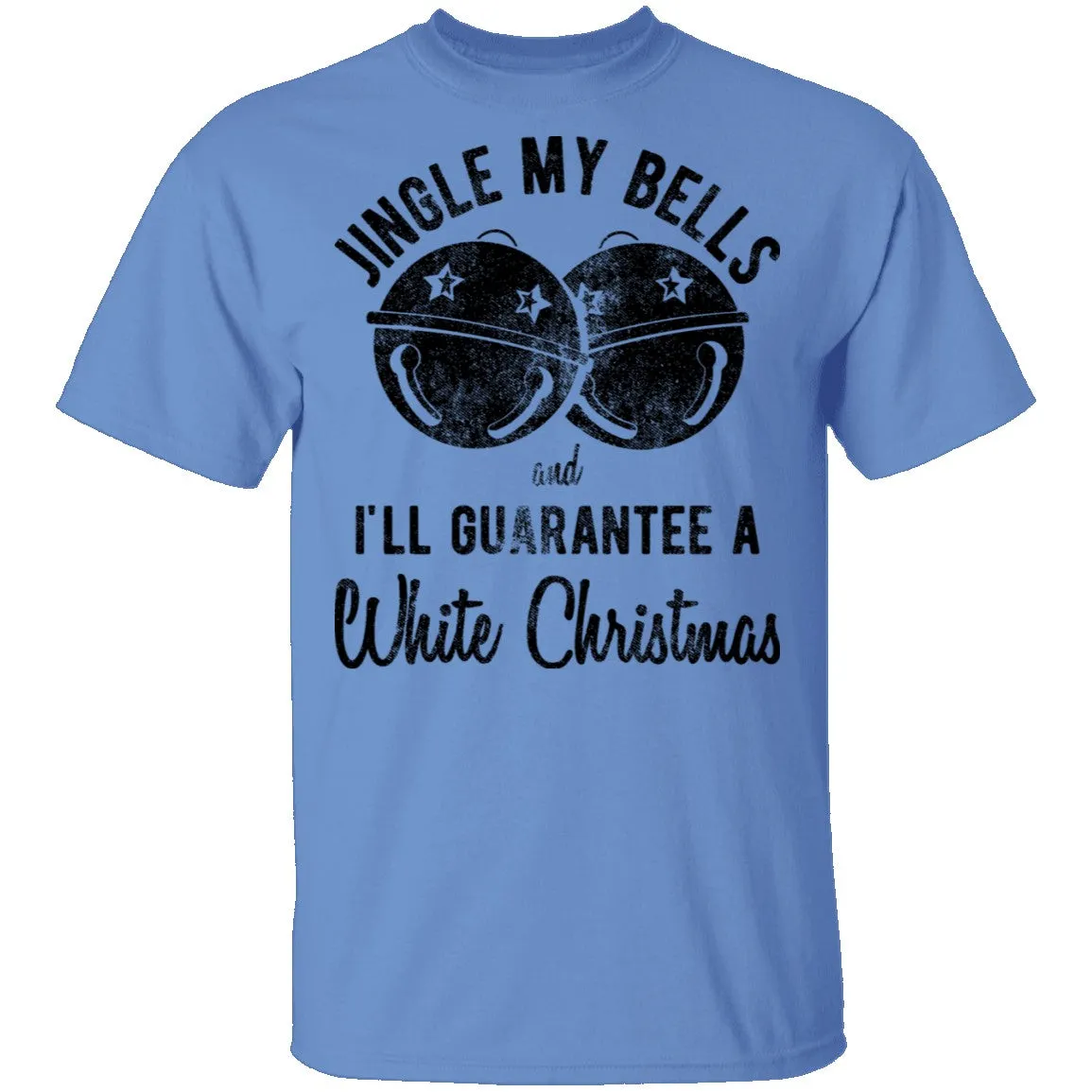 Jingle My Bells I'll Guarantee A White Christmas T-Shirt