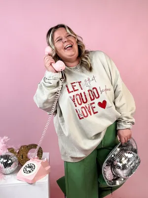 Let All You Do Sweatshirt