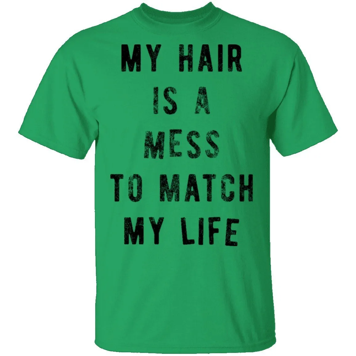 My Hair Is A Mess To Match My Life T-Shirt