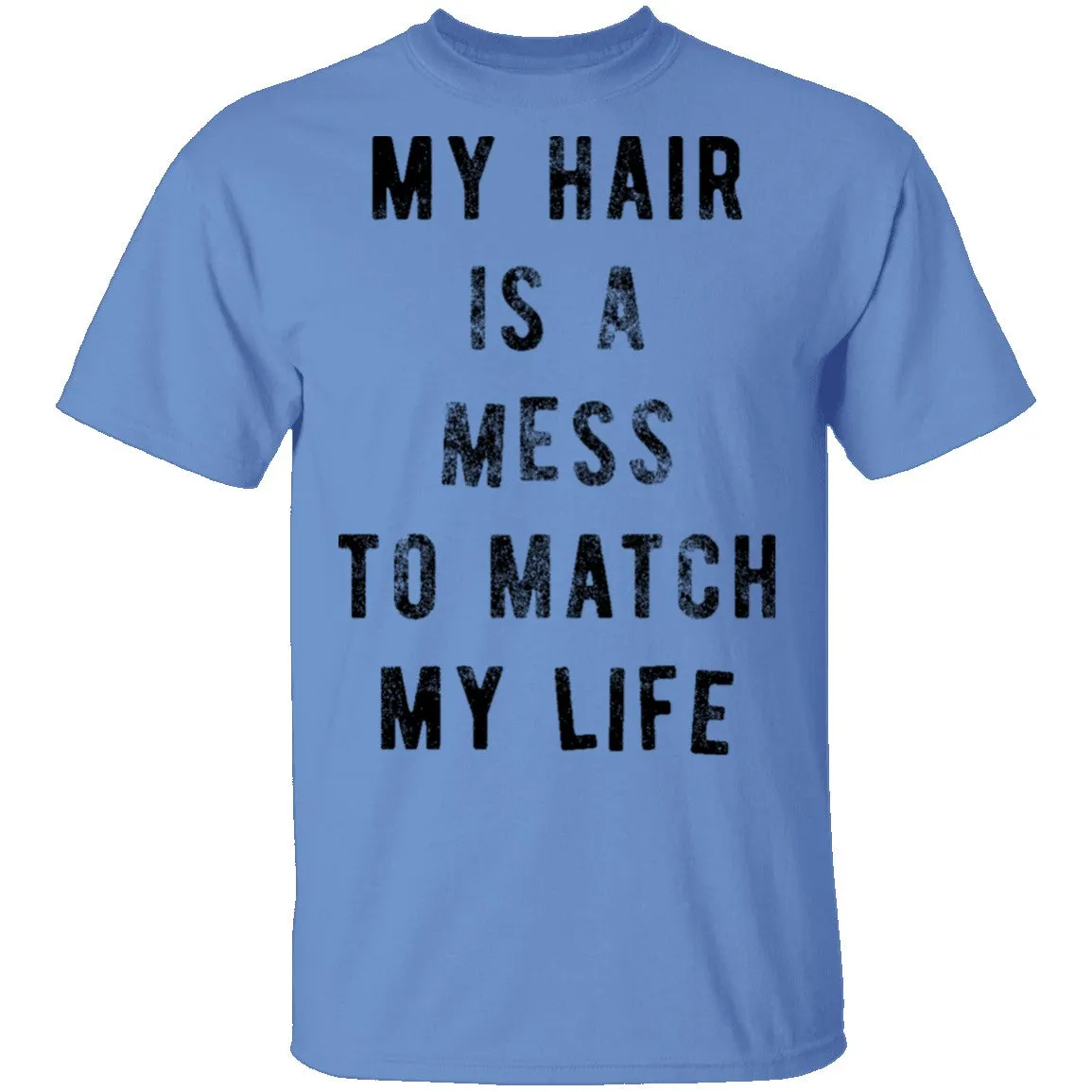 My Hair Is A Mess To Match My Life T-Shirt