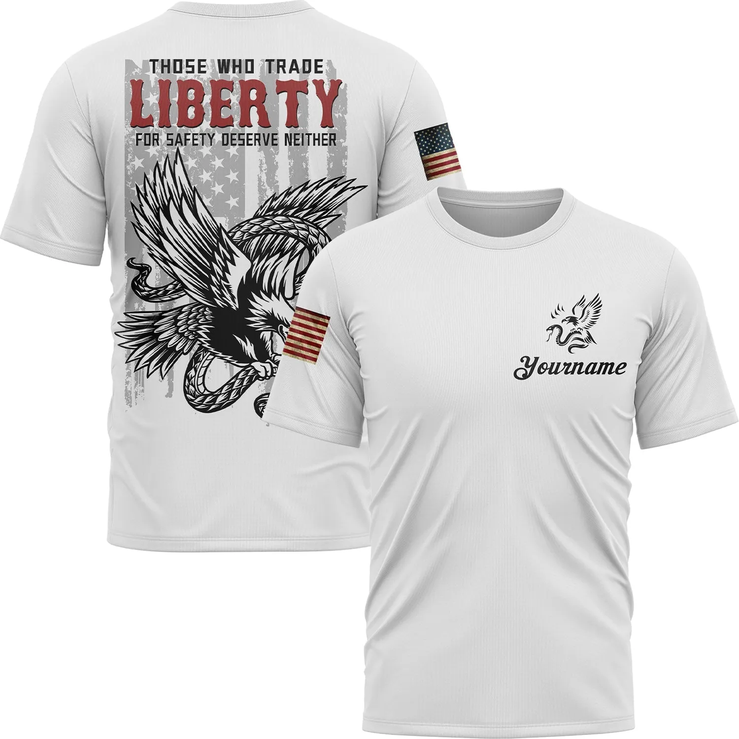 Those Who Trade Liberty For Safety Deserve Neither Custom White Eagle American Patriot Name T-Shirt