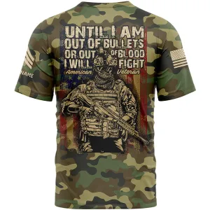 Until I Am Out Of Bullets Or Out Of Blood I Will Fight Custom Camo U.S Army Sergeant Veteran Name T-Shirt