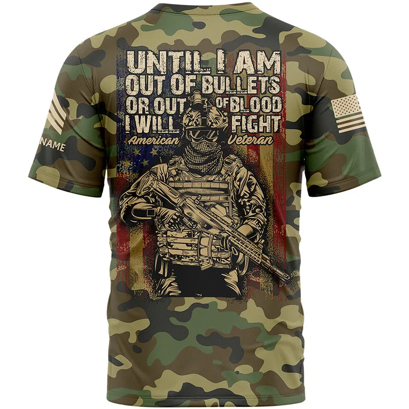 Until I Am Out Of Bullets Or Out Of Blood I Will Fight Custom Camo U.S Army Sergeant Veteran Name T-Shirt