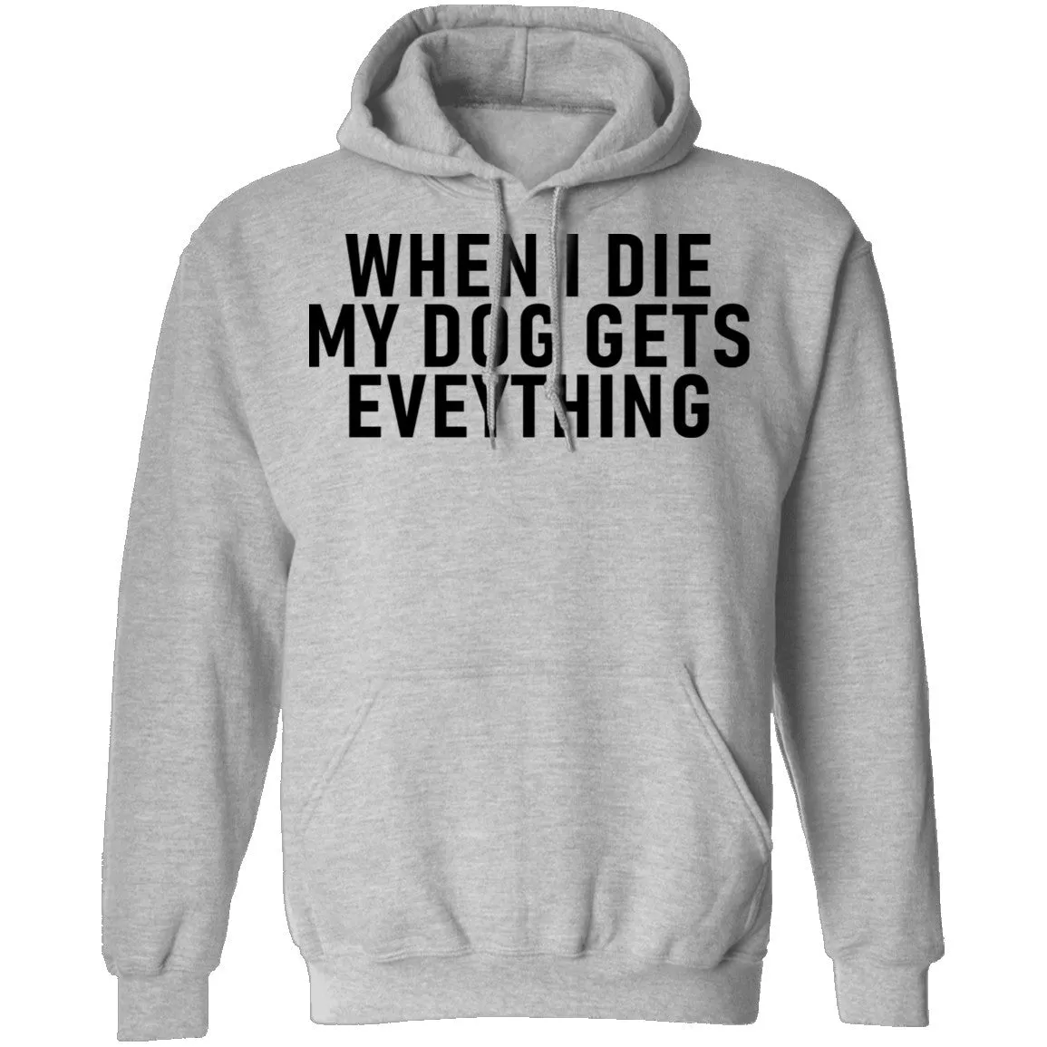 When I Die My Dog Gets Everything T-Shirt