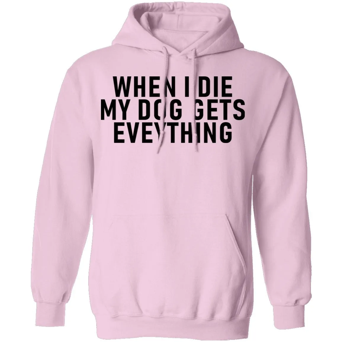 When I Die My Dog Gets Everything T-Shirt
