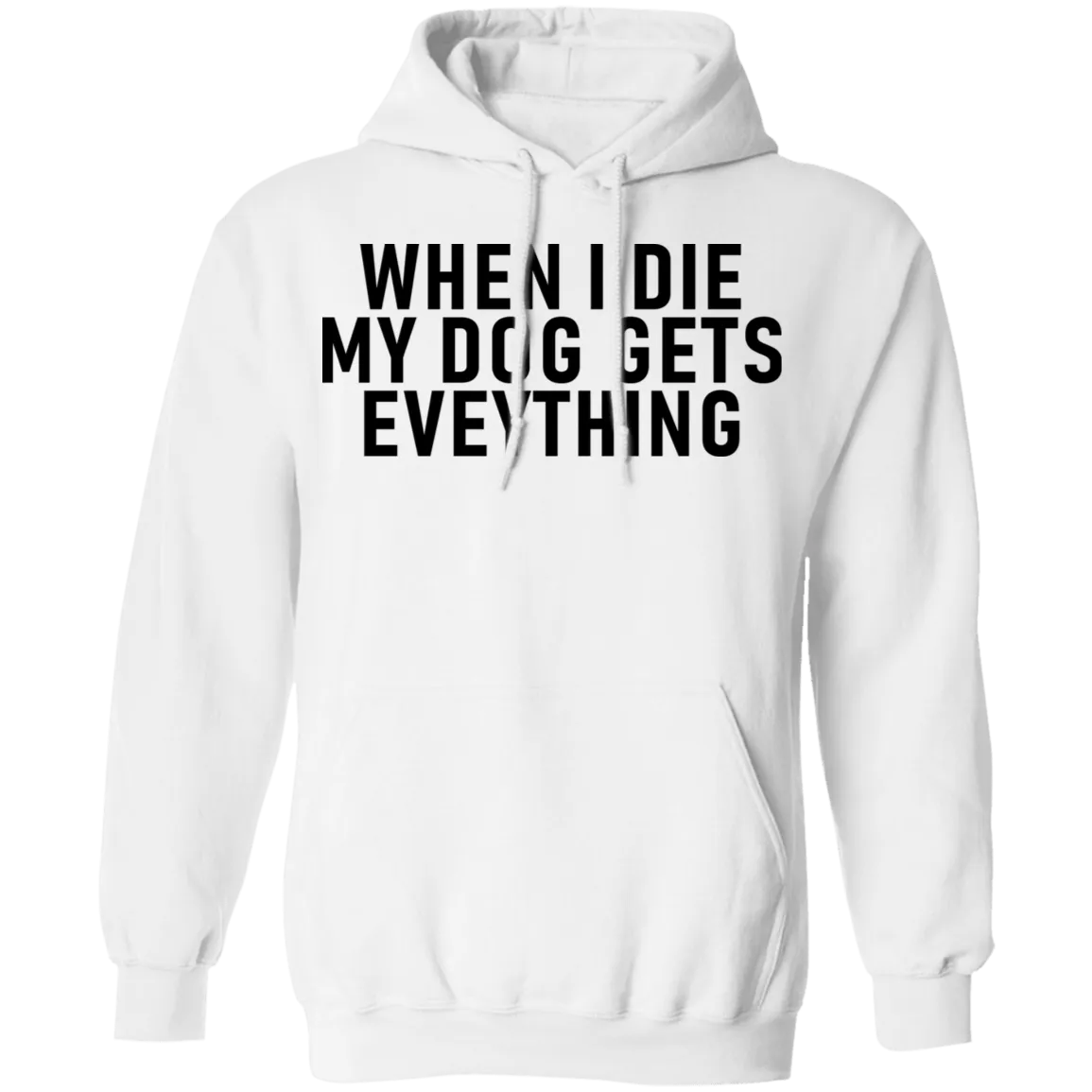 When I Die My Dog Gets Everything T-Shirt