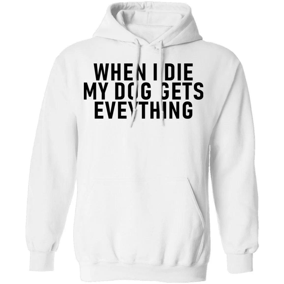 When I Die My Dog Gets Everything T-Shirt